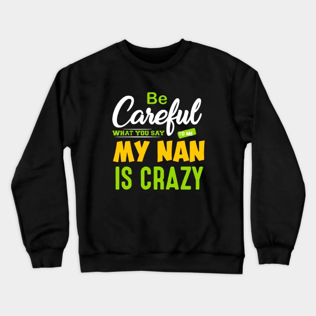Be Careful What You say To Me Crewneck Sweatshirt by Dumastore12